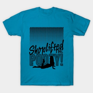 Shoplifted the Pooty! T-Shirt